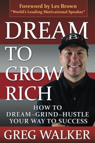 Dream To Grow Rich How To Dream Grind Hustle Your Way To Success