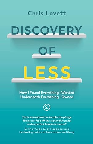 discovery of less how i found everything i wanted underneath everything i owned 1st edition chris lovett