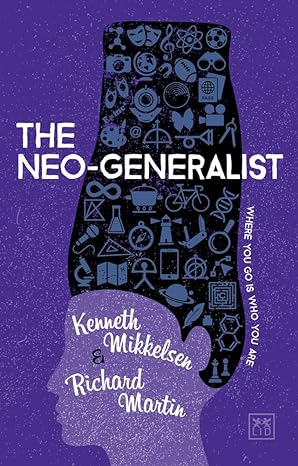 the neo generalist where you go is who you are 2nd edition kenneth mikkelsen 1912555395, 978-1912555390