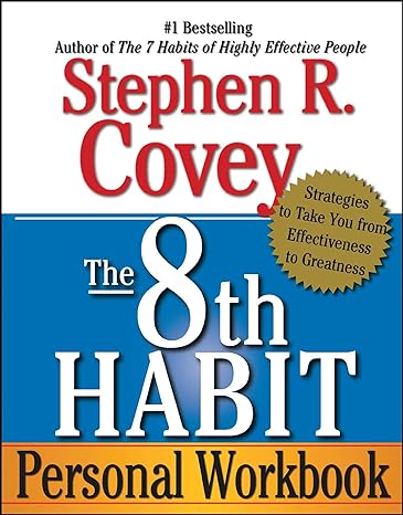 the 8th habit personal workbook strategies to take you from effectiveness to greatness 8th edition stephen r.