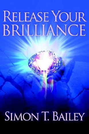 release your brilliance 1st edition simon t bailey 0972552022, 978-0972552028