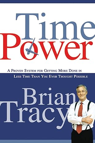 time power a proven system for getting more done in less time than you ever thought possible 1st edition