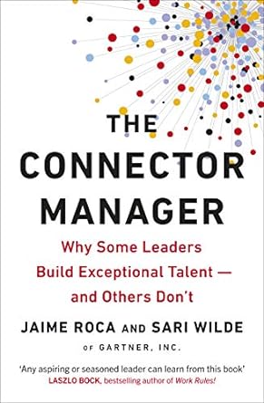 the connector manager why some leaders build exceptional talent and others dont 1st edition jaime roca ,sari