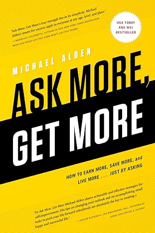 ask more get more how to earn more save more and live more just by asking 1st edition michael alden