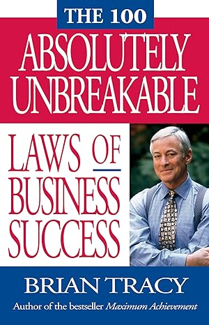 the 100 absolutely unbreakable laws of business success 1st edition brian tracy 1576751260, 978-1576751268