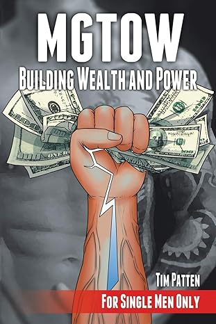 mgtow building wealth and power for single men only 1st edition tim patten 1491787201, 978-1491787205