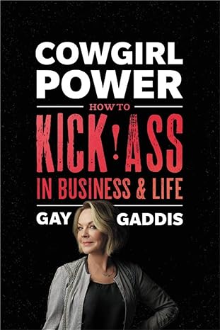cowgirl power how to kick ass in business and life 1st edition gay gaddis 1478948221, 978-1478948223