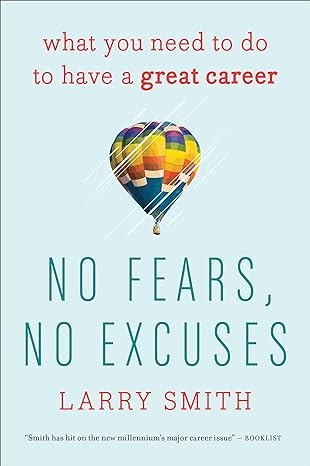 no fears no excuses what you need to do to have a great career 1st edition larry smith 0544947207,