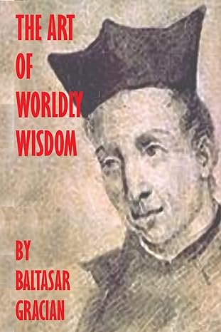 the art of worldly wisdom 1st edition baltasar gracian 1440440522, 978-1440440526