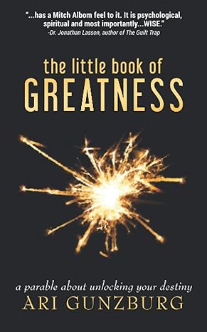 the little book of greatness a parable about unlocking your destiny 1st edition ari gunzburg b08gvj6kq9,