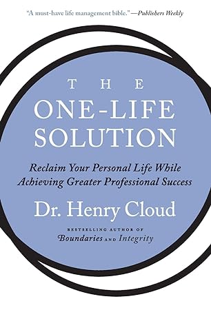 the one life solution reclaim your personal life while achieving greater professional success 1st edition