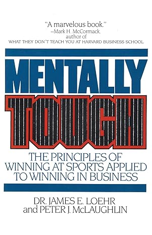 mentally tough the principles of winning at sports applied to winning in business 1st edition james e loehr