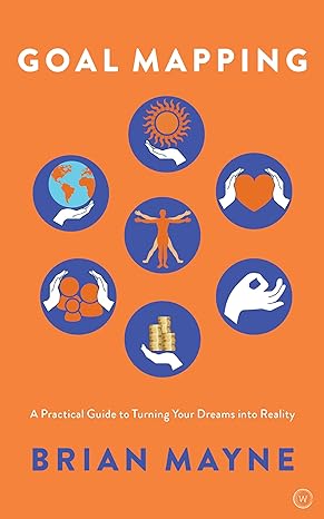 goal mapping a practical guide to turning your dreams into reality 1st edition brian mayne 1786782812,