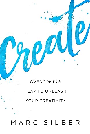 create overcoming fear to unleash your creativity 1st edition marc silber 1633539822, 978-1633539822