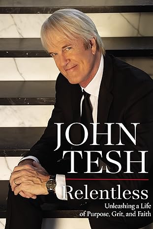 relentless unleashing a life of purpose grit and faith 1st edition john tesh 1400208785, 978-1400208784