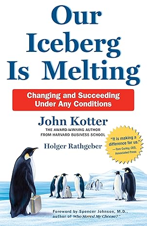 our iceberg is melting changing and succeeding under any conditions 21st edition holger rathgeber, john p