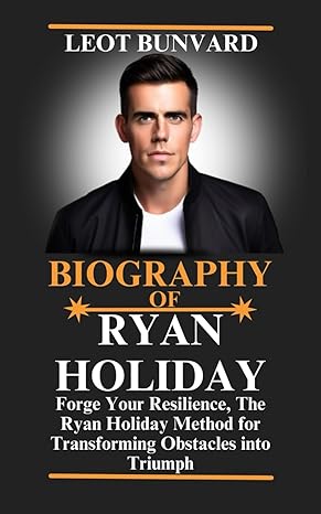 biography of ryan holiday forge your resilience the ryan holiday method for transforming obstacles into