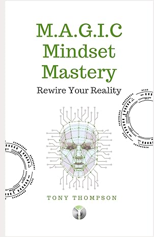 m a g i c mindset mastery rewire your reality 1st edition tony thompson b0cswbjlp5, 979-8869600219