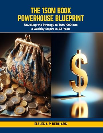 the 150m book powerhouse blueprint unveiling the strategy to turn 1000 into a wealthy empire in 3 5 years 1st