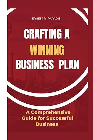 crafting a winning business plan a comprehensive guide for successful business 1st edition ernest r paradis
