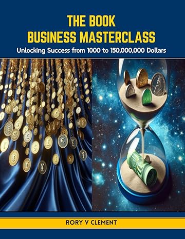 the book business masterclass unlocking success from 1000 to 150 000 000 dollars 1st edition rory v clement