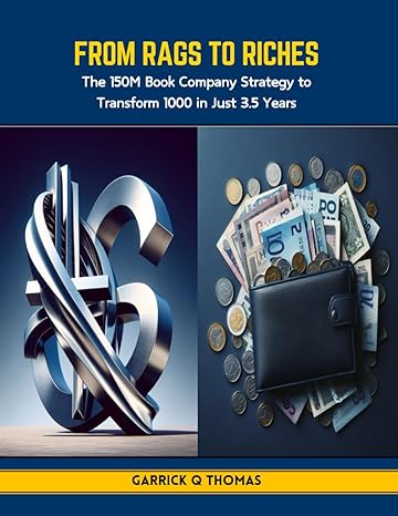 from rags to riches the 150m book company strategy to transform 1000 in just 3 5 years 1st edition garrick q