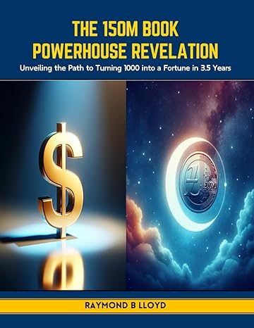 the 150m book powerhouse revelation unveiling the path to turning 1000 into a fortune in 3 5 years 1st