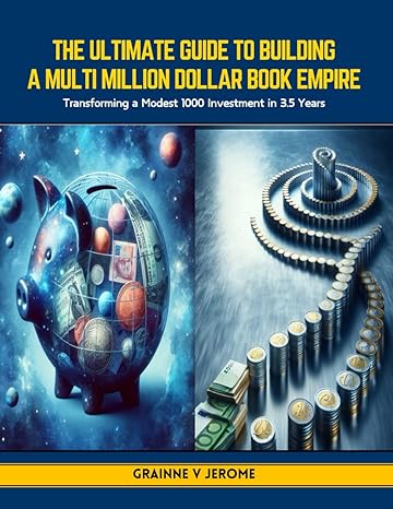 the ultimate guide to building a multi million dollar book empire transforming a modest 1000 investment in 3