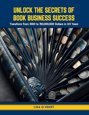 unlock the secrets of book business success transform from 1000 to 150 000 000 dollars in 3 5 years 1st