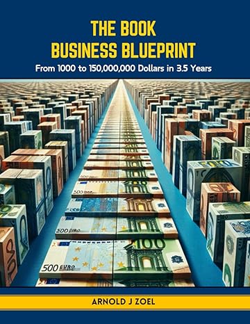the book business blueprint from 1000 to 150 000 000 dollars in 3 5 years 1st edition arnold j zoel