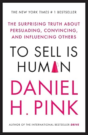 to sell is human the surprising truth about persuading convincing and influencing others main edition daniel