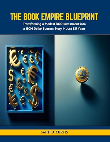 the book empire blueprint transforming a modest 1000 investment into a 150m dollar success story in just 3 5