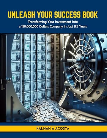 unleash your success book transforming your investment into a 150 000 000 dollars company in just 3 5 years