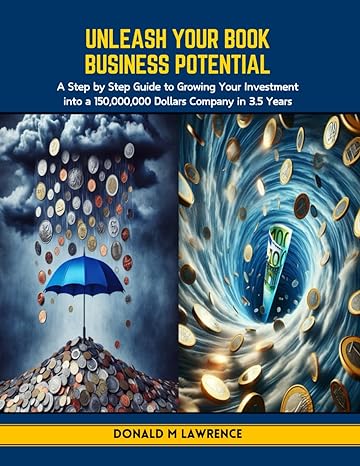 unleash your book business potential a step by step guide to growing your investment into a 150 000 000