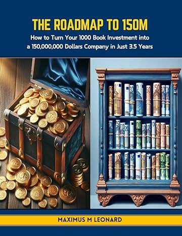 the roadmap to 150m how to turn your 1000 book investment into a 150 000 000 dollars company in just 3 5