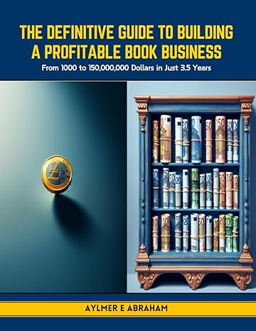 the definitive guide to building a profitable book business from 1000 to 150 000 000 dollars in just 3 5