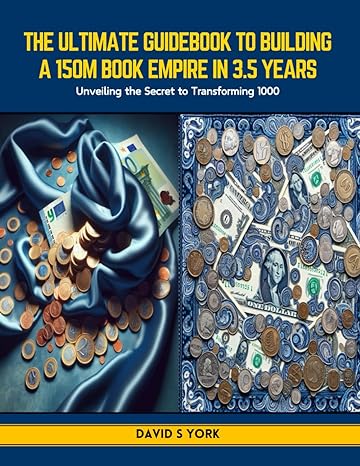 the ultimate guidebook to building a 150m book empire in 3 5 years unveiling the secret to transforming 1000