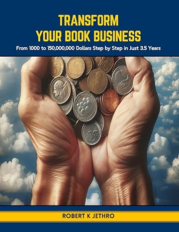 transform your book business from 1000 to 150 000 000 dollars step by step in just 3 5 years 1st edition