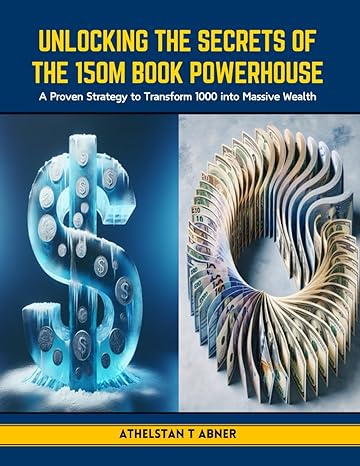 unlocking the secrets of the 150m book powerhouse a proven strategy to transform 1000 into massive wealth 1st