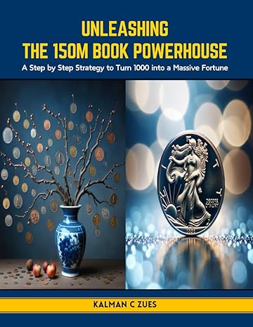 unleashing the 150m book powerhouse a step by step strategy to turn 1000 into a massive fortune 1st edition