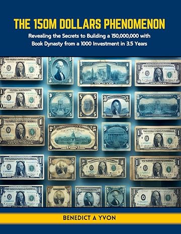 the 150m dollars phenomenon revealing the secrets to building a 150 000 000 with book dynasty from a 1000