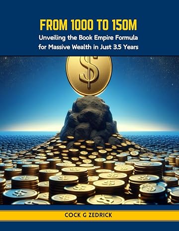 from 1000 to 150m unveiling the book empire formula for massive wealth in just 3 5 years 1st edition cock g