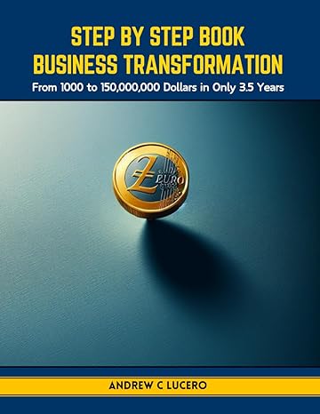 step by step book business transformation from 1000 to 150 000 000 dollars in only 3 5 years 1st edition
