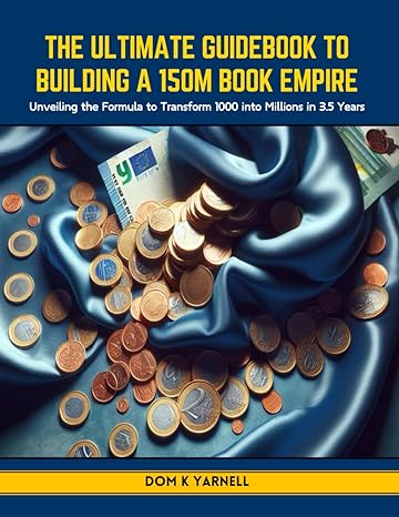 the ultimate guidebook to building a 150m book empire unveiling the formula to transform 1000 into millions