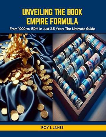 unveiling the book empire formula from 1000 to 150m in just 3 5 years the ultimate guide 1st edition roy l