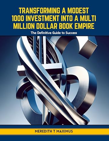 transforming a modest 1000 investment into a multi million dollar book empire the definitive guide to success