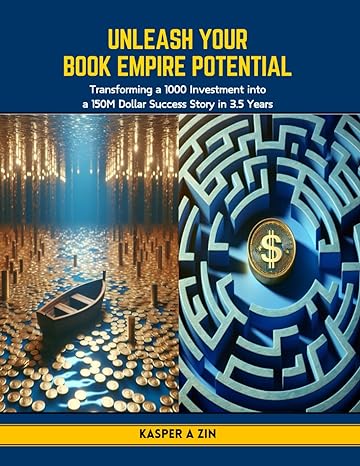 unleash your book empire potential transforming a 1000 investment into a 150m dollar success story in 3 5
