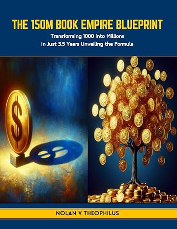 the 150m book empire blueprint transforming 1000 into millions in just 3 5 years unveiling the formula 1st