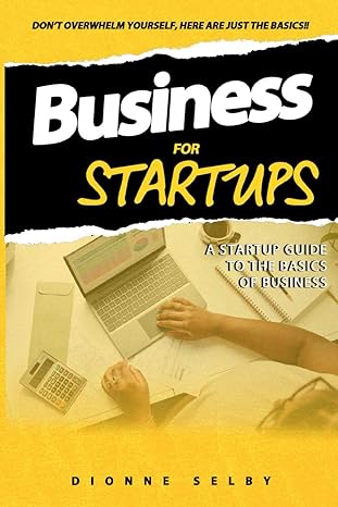 business for startups a startup guide to the basics of business 1st edition dionne selby b0ct5bqxk5,