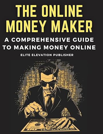 the online money maker a comprehensive guide to making money online 1st edition elite elevation publisher